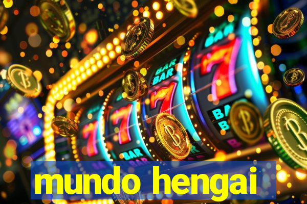 mundo hengai
